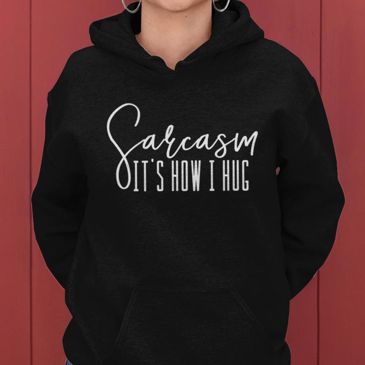 Sarcasm Its How I Hug Women Hoodie