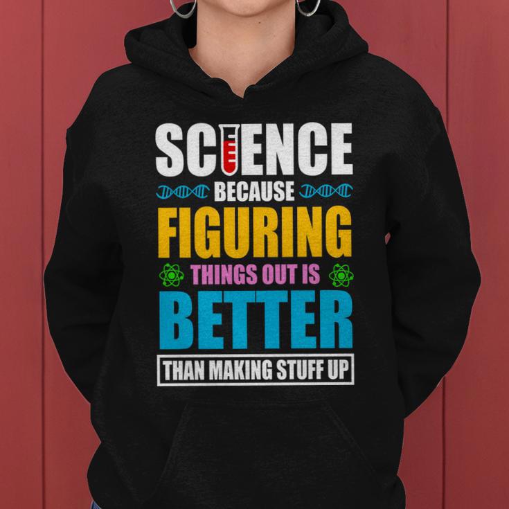 Science Because Figuring Things Out Is Better Funny Women Hoodie