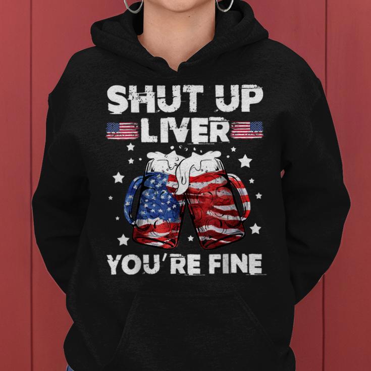 Shut Up Liver Youre Fine 4Th Of July Beer Drinking Drunk Women Hoodie