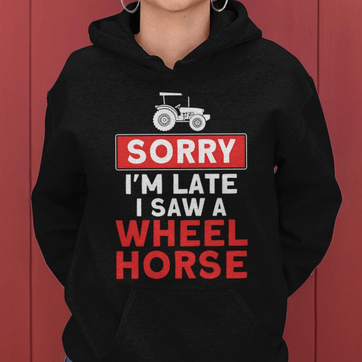 Sorry Im Late Saw A Wheel Horse Tractor Farmer Gift Women Hoodie
