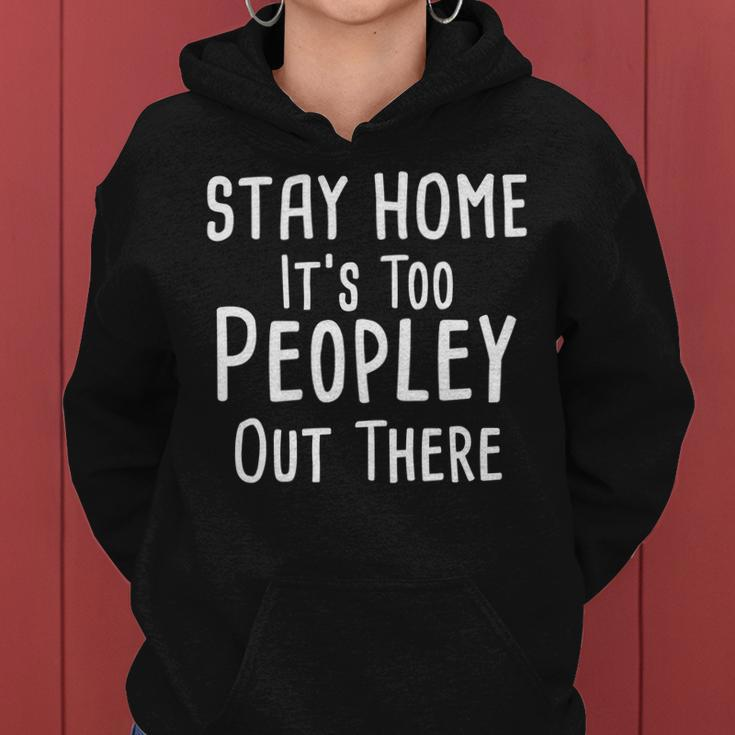 Stay Home Its Too Peopley Out There Women Hoodie