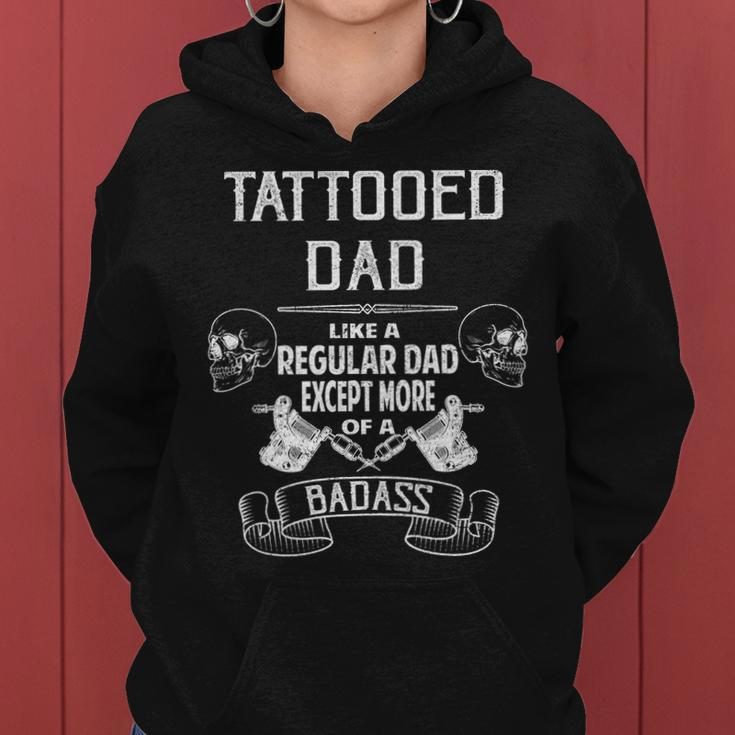Tattooed Dad Like A Regular Dad Except More Of A Badass Tshirt Women Hoodie