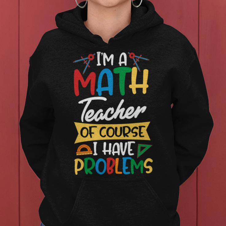 Teacher Im A Math Teacher Of Course I Have Problems Women Hoodie