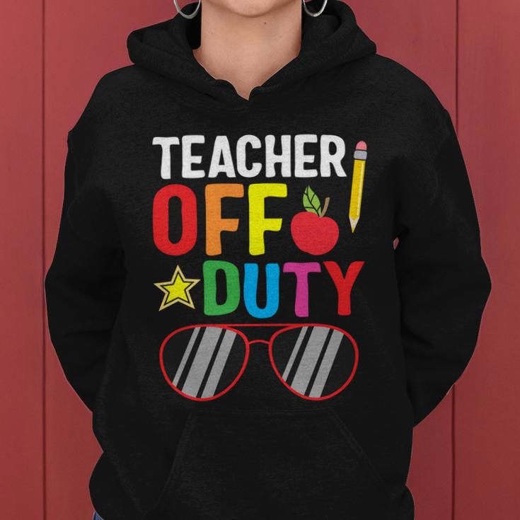 Teacher Off Duty Happy Last Day Of School Teacher Summer Gift Women Hoodie