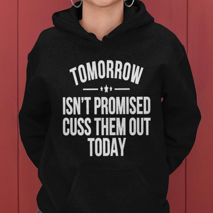 Tomorrow Isnt Promised Cuss Them Out Today Funny Cool Gift Women Hoodie