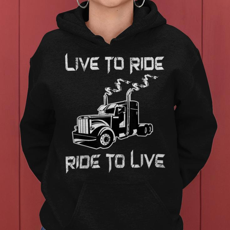 Trucker Trucker Live To Ride Ride To Live Truck Driver Trucking Women Hoodie