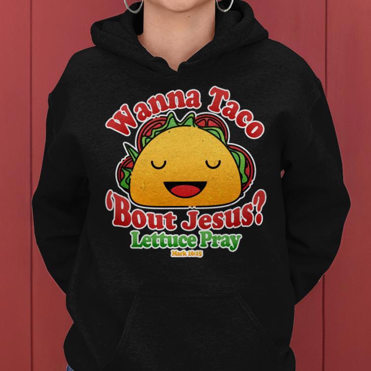 Wana Taco Bout Jesus Lettuce Pray Mark 1615 Tshirt Women Hoodie