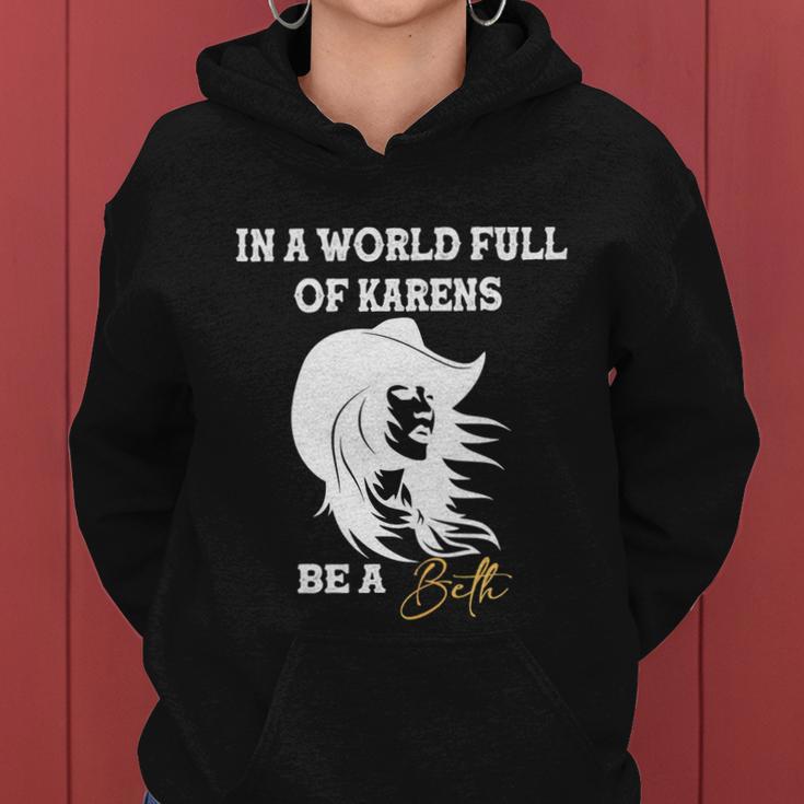 Womens In A World Full Of Karens Be A Beth Funny Beth Lovers Tshirt Women Hoodie