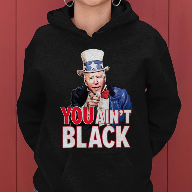 You Aint Black American 4Th Of July Uncle Joe Biden Funny Women Hoodie