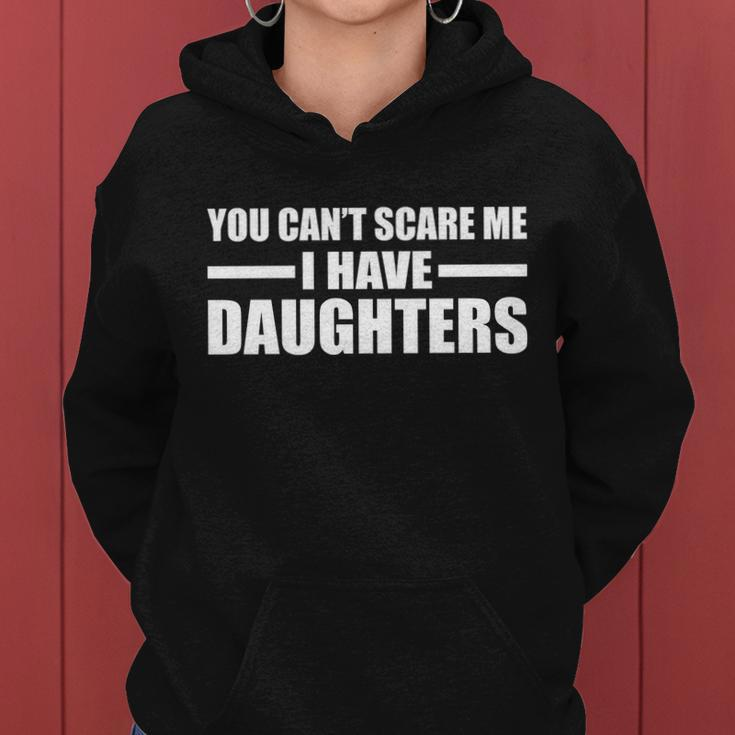 You Cant Scare Me I Have Daughters Tshirt Women Hoodie