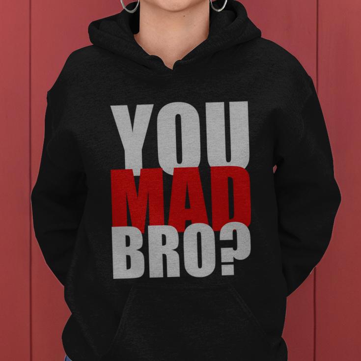 You Mad Bro Funny Women Hoodie