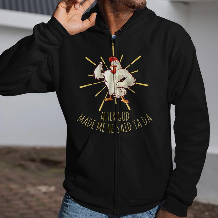 Funny Chicken Lover After God Made Me He Said Ta Da Zip Up Hoodie