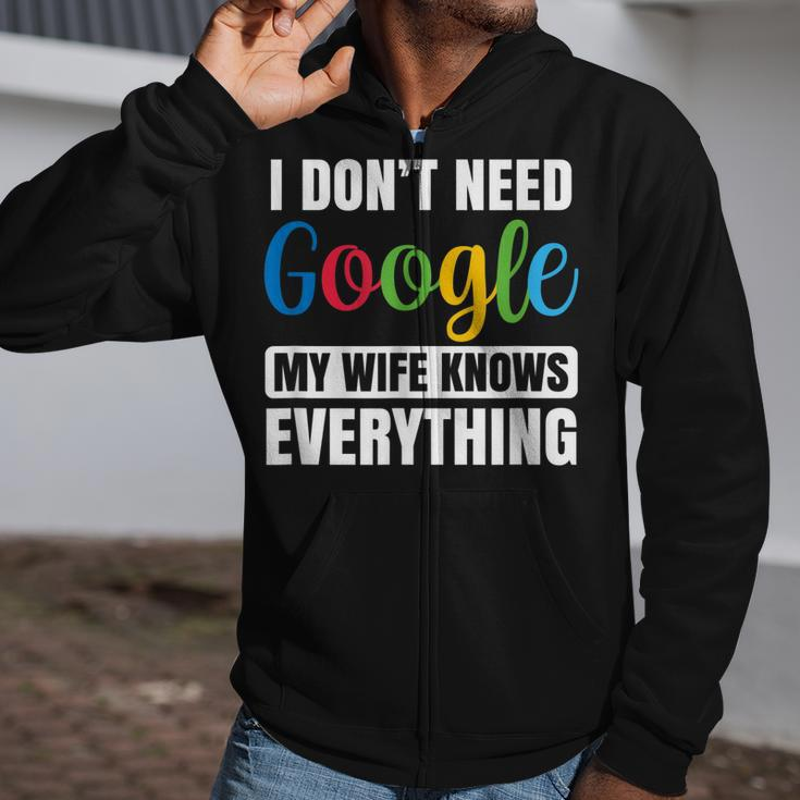 I Dont Need Google My Wife Knows Everything Funny Husband Zip Up Hoodie