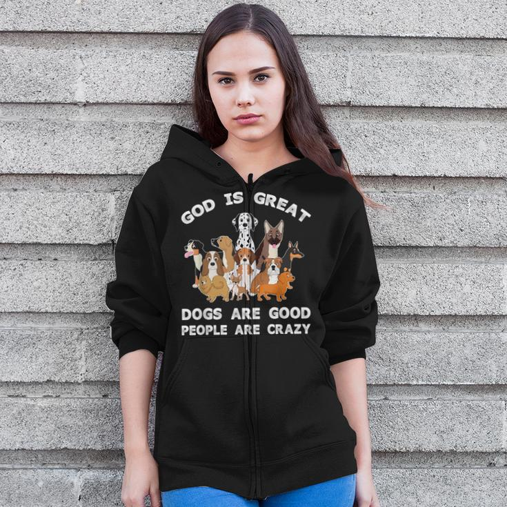 Funny God Is Great Dogs Are Good And People Are Crazy Zip Up Hoodie