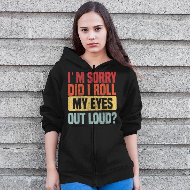 Im Sorry Did I Roll My Eyes Out Loud Funny Retro Zip Up Hoodie
