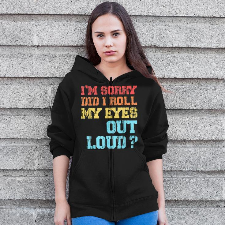 Im Sorry Did I Roll My Eyes Out Loud Funny Sarcastic Zip Up Hoodie