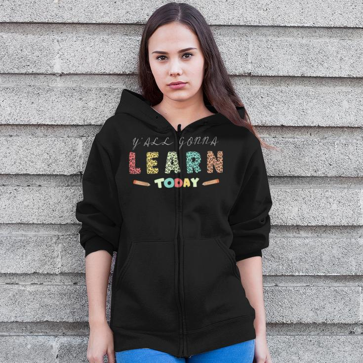 Yall Gonna Learn Today Funny School Teacher Zip Up Hoodie
