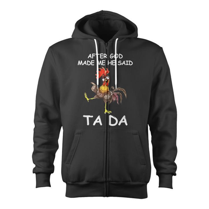 After God Made Me He Said Ta Da Chicken Funny Zip Up Hoodie
