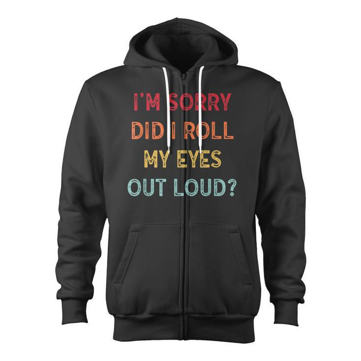 Did I Roll My Eyes Out Loud Funny Sarcastic Vntage Zip Up Hoodie