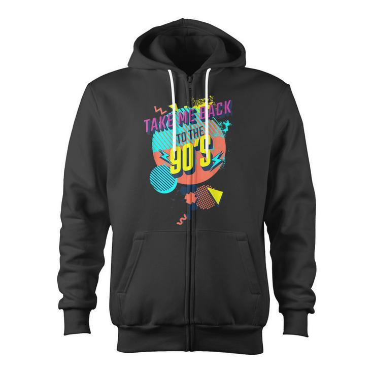 Funny 90S Theme - Take Me Back To The 90S Zip Up Hoodie