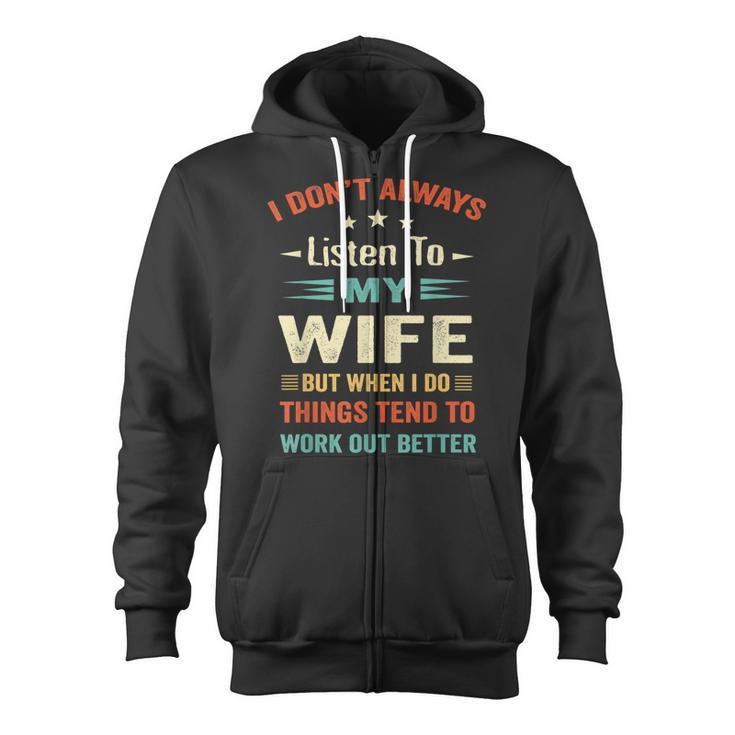 I Dont Always Listen To My Wife-Funny Wife Husband Love  Zip Up Hoodie