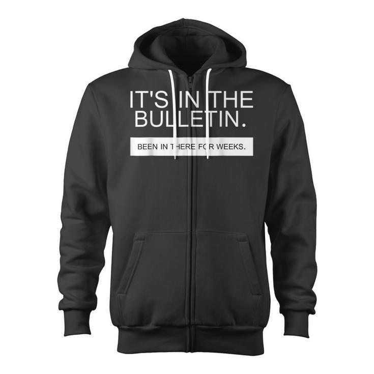 Its In The Bulletin Been In There For Weeks Zip Up Hoodie