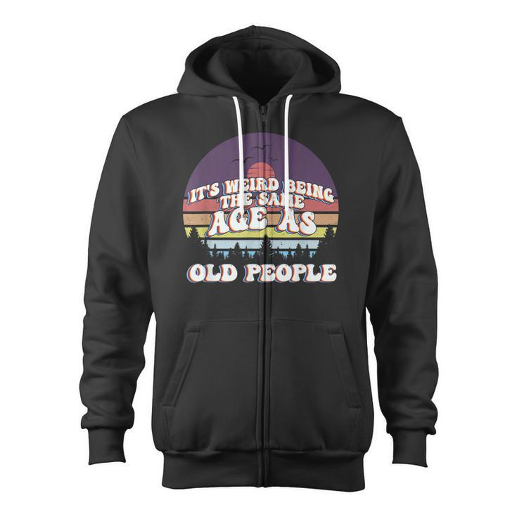 Its Weird Being The Same Age As Old People Retro Sunset  Zip Up Hoodie