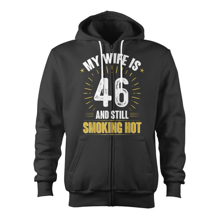 My Wife Is 46 And Still Smoking Hot Wifes 46Th Birthday  Zip Up Hoodie