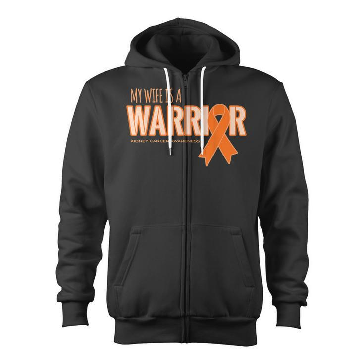 My Wife Is A Warrior - Kidney Cancer Awareness  Zip Up Hoodie