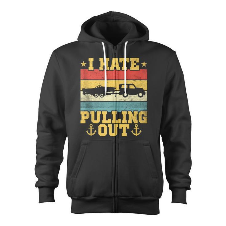 Retro Sunset I Hate Pulling Out Sarcastic Boating Captain Zip Up Hoodie