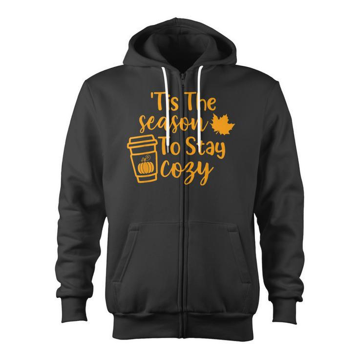 Tis The Season To Stay Cozy Pumpkin Spice Fall Thanksgiving  Zip Up Hoodie