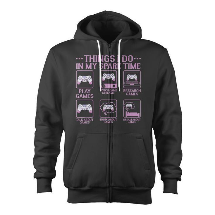 Video Games Gaming 6 Things I Do In My Spare Time Zip Up Hoodie