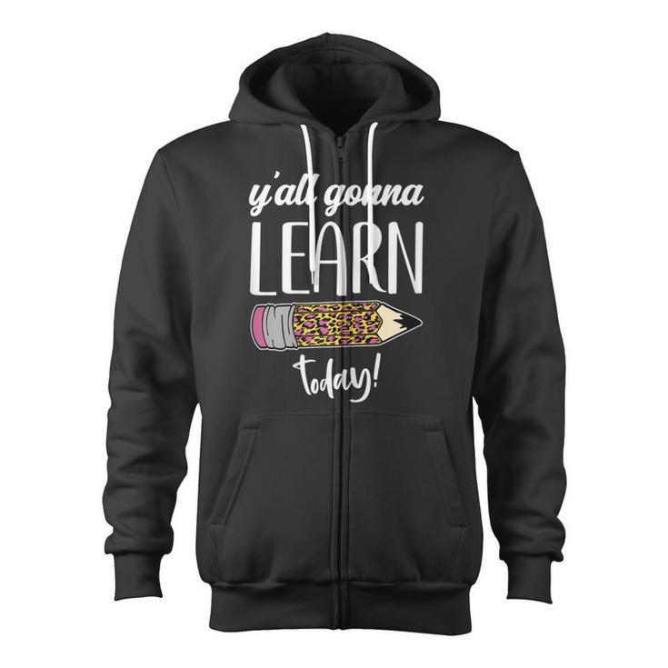 Womens Funny Teacher Back To School Yall Gonna Learn Today  Zip Up Hoodie