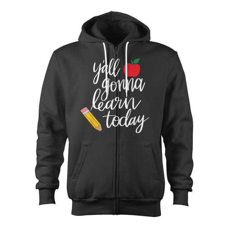 Yall Gonna Learn Today Teacher Back To School Zip Up Hoodie