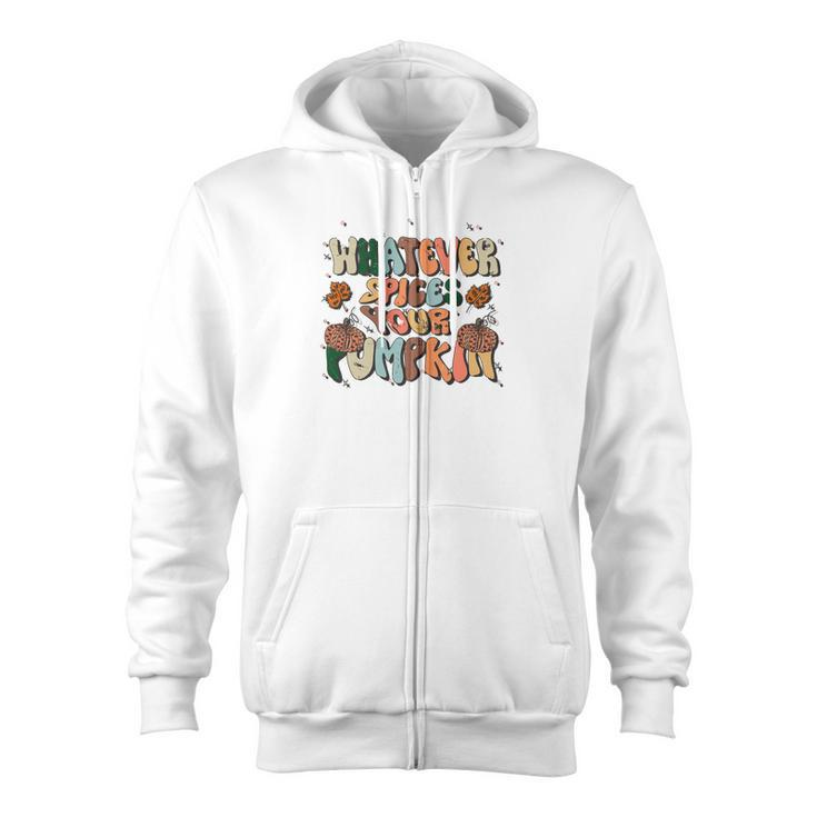 Whatever Spices Your Pumpkin Fall Zip Up Hoodie