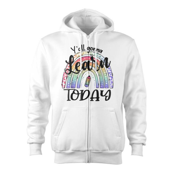 Yall Gonna Learn Today Funny Back To School Tie Dye Rainbow  Zip Up Hoodie