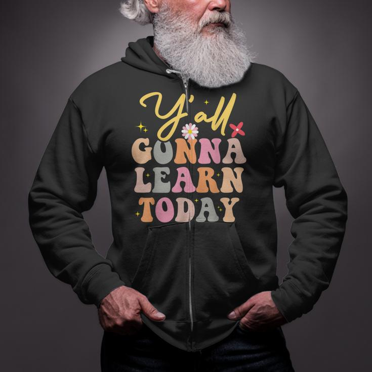 Funny Yall Gonna Learn Today Teacher First Day Of School Zip Up Hoodie