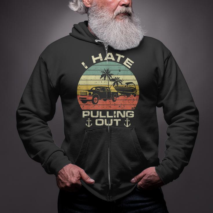 I Hate Pulling Out Boat Trailer Car Boating Captin Camping Zip Up Hoodie