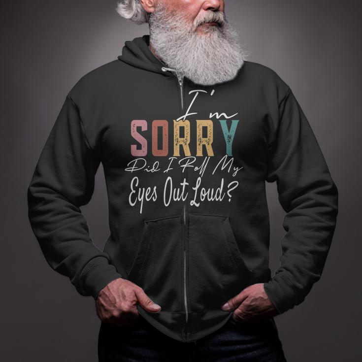 Im Sorry Did I Roll My Eyes Out Loud Funny Sarcastic Retro  Zip Up Hoodie
