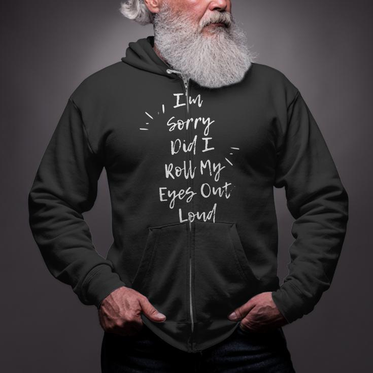 Im Sorry Did I Roll My Eyes Out Loud Funny Sarcastic Retro Zip Up Hoodie