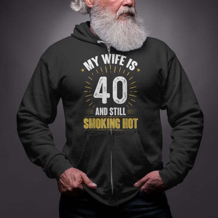 My Wife Is 40 And Still Smoking Hot Wifes 40Th Birthday Zip Up Hoodie