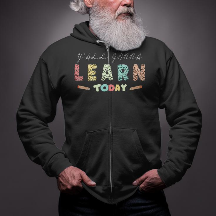 Yall Gonna Learn Today Funny School Teacher Zip Up Hoodie