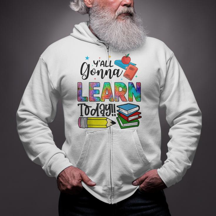 Funny Teachers First Day Of School Yall Gonna Learn Today Zip Up Hoodie
