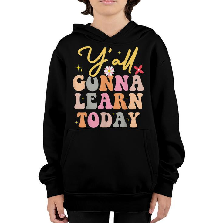 Funny Yall Gonna Learn Today Teacher First Day Of School  Youth Hoodie
