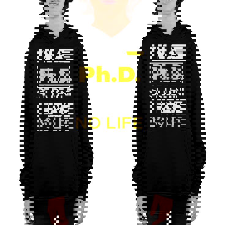 Im Phd Student Ive No Life Doctoratedegree Graduation Phd Youth Hoodie