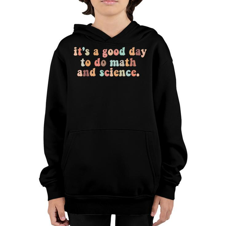 Its A Good Day To Do Math And Science Teachers Back School  Youth Hoodie