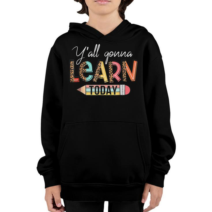 Teacher  First Day Of School Yall Gonna Learn Today  Youth Hoodie