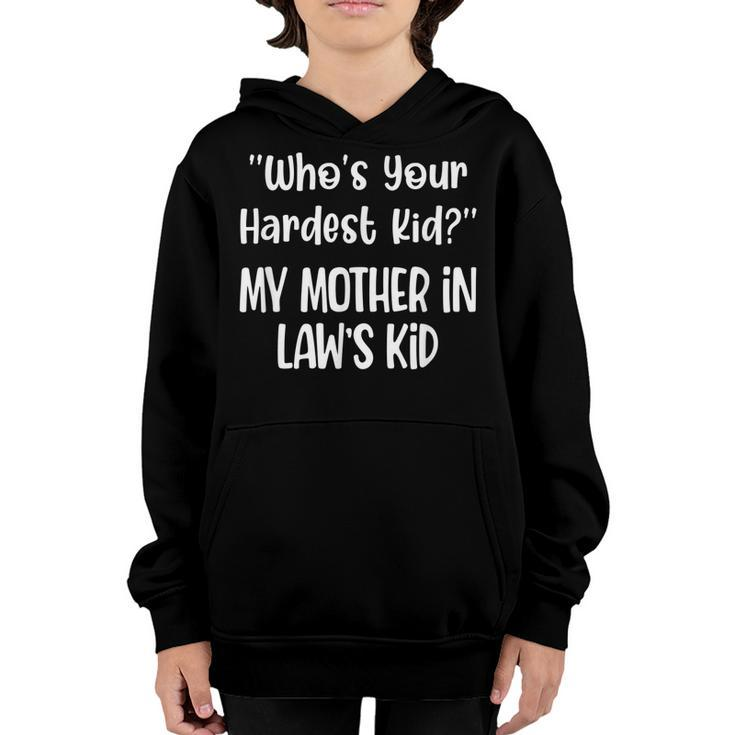 Who’S Your Hardest Kid My Mother In Law’S Kid Fynny Quotes  Youth Hoodie
