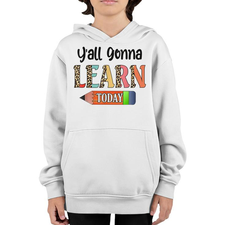 Yall Gonna Learn Today Teacher First Day Of School  Youth Hoodie