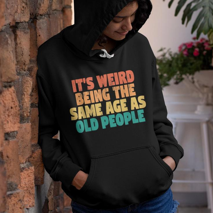 Funny Its Weird Being The Same Age As Old People Youth Hoodie
